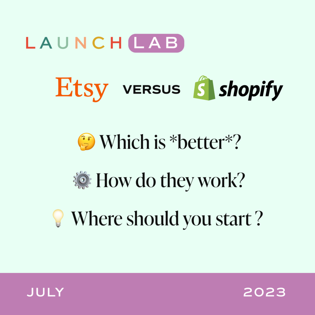etsy versus shopify. Which is better? How do they work? Where should you start? Launch Lab July 2023
